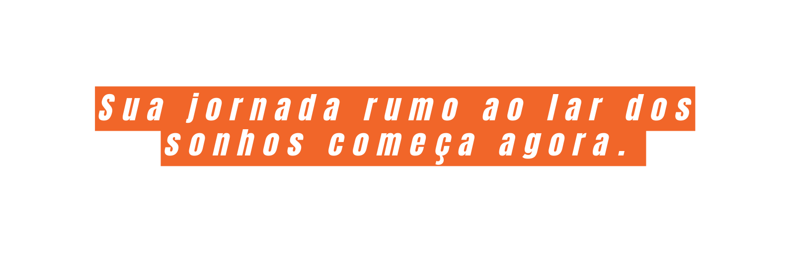 Sua jornada rumo ao lar dos sonhos começa agora